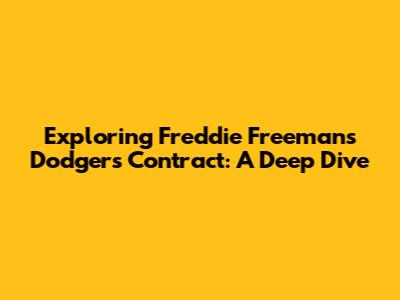 Exploring Freddie Freeman's Dodgers Contract: A Deep Dive