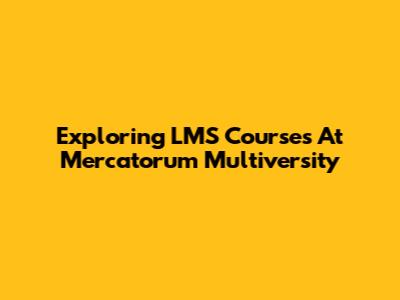Exploring LMS Courses At Mercatorum Multiversity