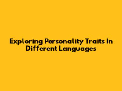 Exploring Personality Traits In Different Languages
