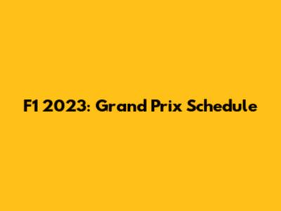 F1 2023: Grand Prix Schedule