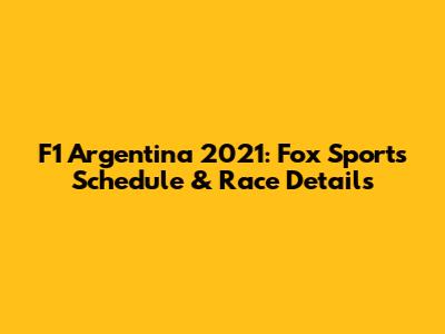 F1 Argentina 2021: Fox Sports Schedule & Race Details