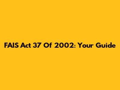 FAIS Act 37 Of 2002: Your Guide