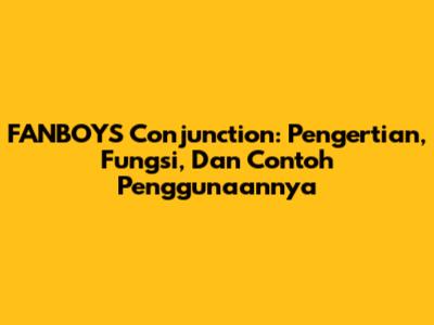 FANBOYS Conjunction: Pengertian, Fungsi, Dan Contoh Penggunaannya