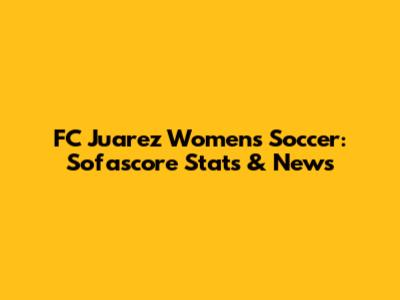 FC Juarez Women's Soccer: Sofascore Stats & News