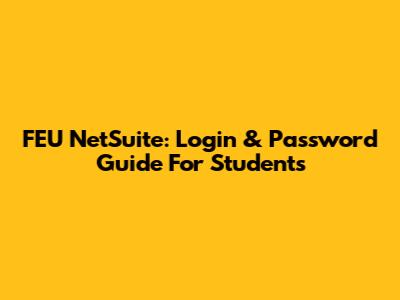 FEU NetSuite: Login & Password Guide For Students