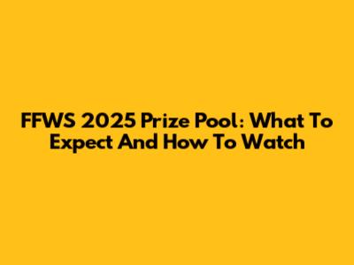 FFWS 2025 Prize Pool: What To Expect And How To Watch
