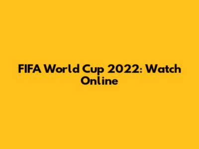 FIFA World Cup 2022: Watch Online