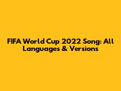 FIFA World Cup 2022 Song: All Languages & Versions