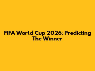 FIFA World Cup 2026: Predicting The Winner