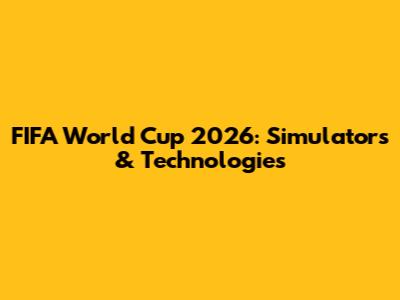FIFA World Cup 2026: Simulators & Technologies
