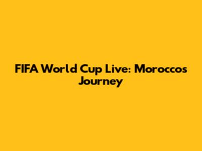 FIFA World Cup Live: Morocco's Journey
