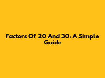 Factors Of 20 And 30: A Simple Guide