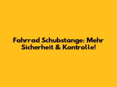 Fahrrad Schubstange: Mehr Sicherheit & Kontrolle!