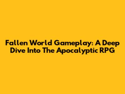 Fallen World Gameplay: A Deep Dive Into The Apocalyptic RPG