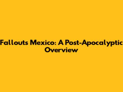Fallout's Mexico: A Post-Apocalyptic Overview