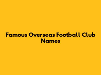Famous Overseas Football Club Names