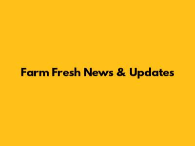 Farm Fresh News & Updates