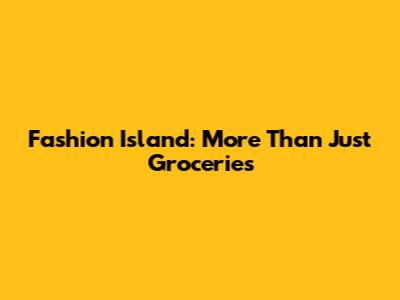 Fashion Island: More Than Just Groceries