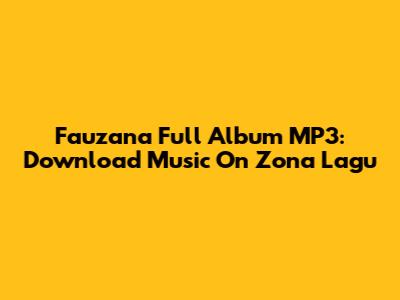 Fauzana Full Album MP3: Download Music On Zona Lagu