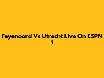 Feyenoord Vs Utrecht Live On ESPN 1
