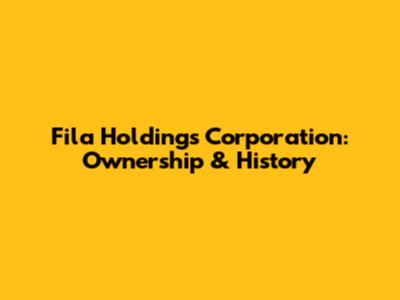 Fila Holdings Corporation: Ownership & History