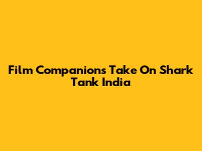 Film Companion's Take On Shark Tank India