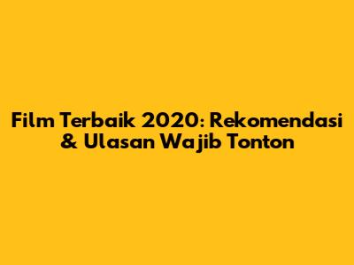 Film Terbaik 2020: Rekomendasi & Ulasan Wajib Tonton