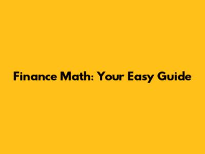 Finance Math: Your Easy Guide