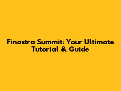 Finastra Summit: Your Ultimate Tutorial & Guide