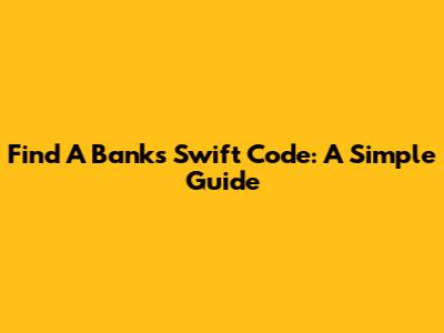 Find A Bank's Swift Code: A Simple Guide
