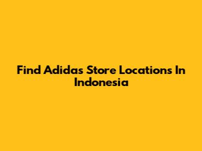 Find Adidas Store Locations In Indonesia