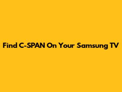 Find C-SPAN On Your Samsung TV