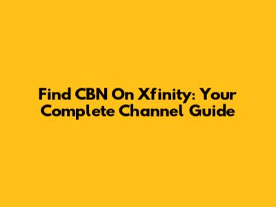 Find CBN On Xfinity: Your Complete Channel Guide