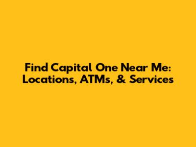 Find Capital One Near Me: Locations, ATMs, & Services