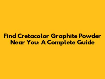 Find Cretacolor Graphite Powder Near You: A Complete Guide