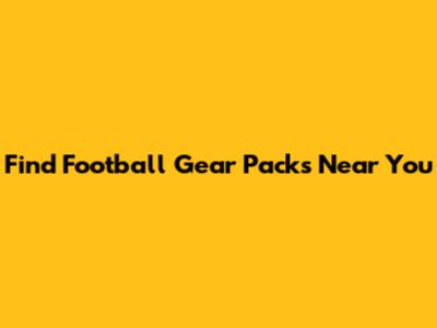 Find Football Gear Packs Near You