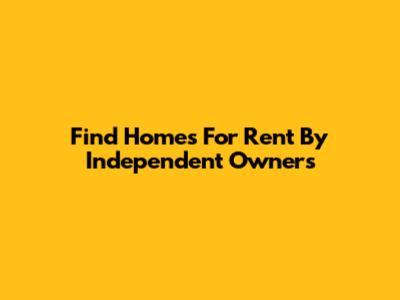 Find Homes For Rent By Independent Owners