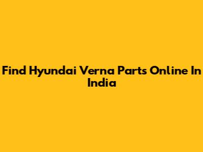 Find Hyundai Verna Parts Online In India