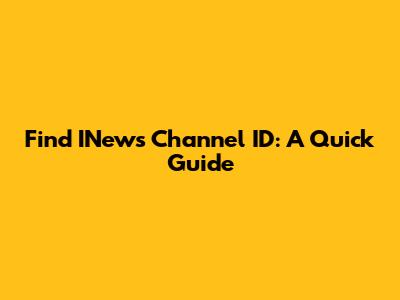 Find INews Channel ID: A Quick Guide