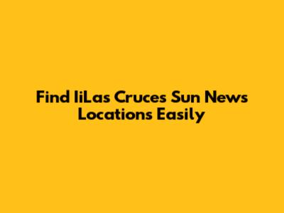 Find IiLas Cruces Sun News Locations Easily