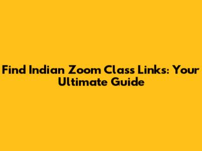 Find Indian Zoom Class Links: Your Ultimate Guide