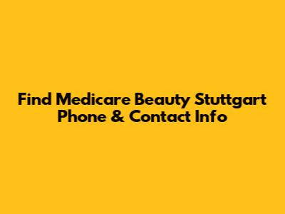 Find Medicare Beauty Stuttgart Phone & Contact Info