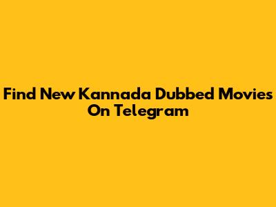 Find New Kannada Dubbed Movies On Telegram