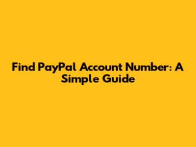Find PayPal Account Number: A Simple Guide