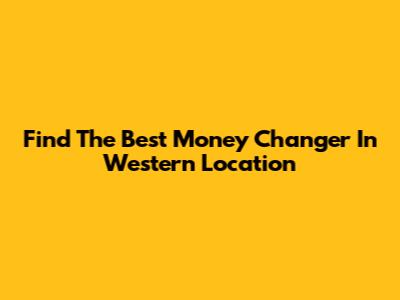 Find The Best Money Changer In Western Location