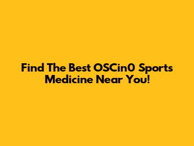 Find The Best OSCin0 Sports Medicine Near You!