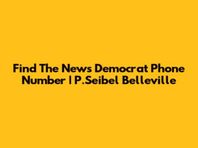 Find The News Democrat Phone Number | P.Seibel Belleville