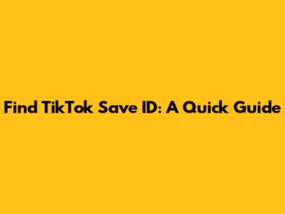 Find TikTok Save ID: A Quick Guide