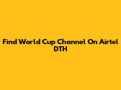 Find World Cup Channel On Airtel DTH