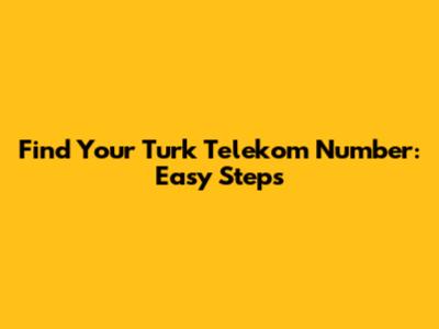Find Your Turk Telekom Number: Easy Steps